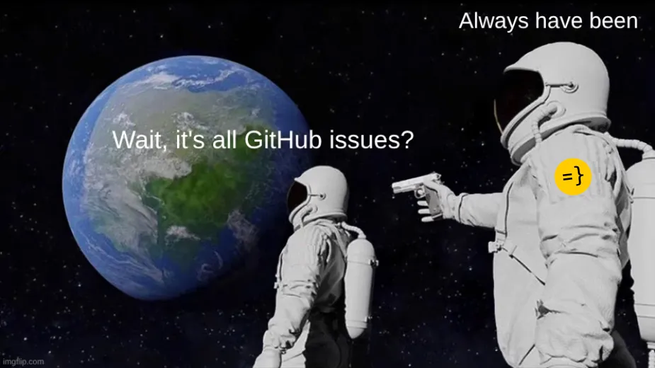 Meme with astronauts about how it was always all github issues at Wasp